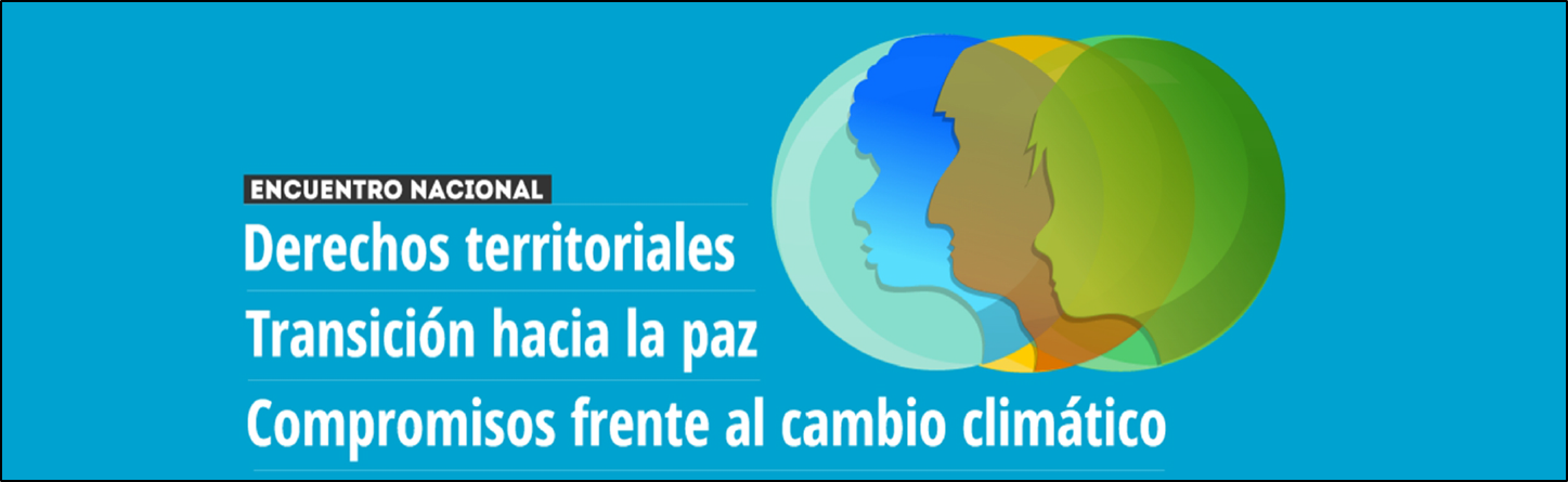 Gráfica alusiva a Encuentro Nacional "Derechos territoriales, transición hacia la paz y compromisos frente al cambio climático" 