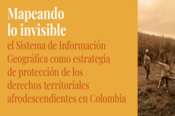 Gráfica alusiva a Informe: Mapeando lo invisible: el Sistema de Información Geográfica como estrategia de protección de los derechos territoriales afrodescendientes en Colombia