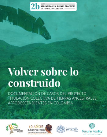 Gráfica alusiva a Volver sobre lo construido. Documentación de casos del proyecto de titulación colectiva de tierras ancestrales afrodescendientes en Colombia 